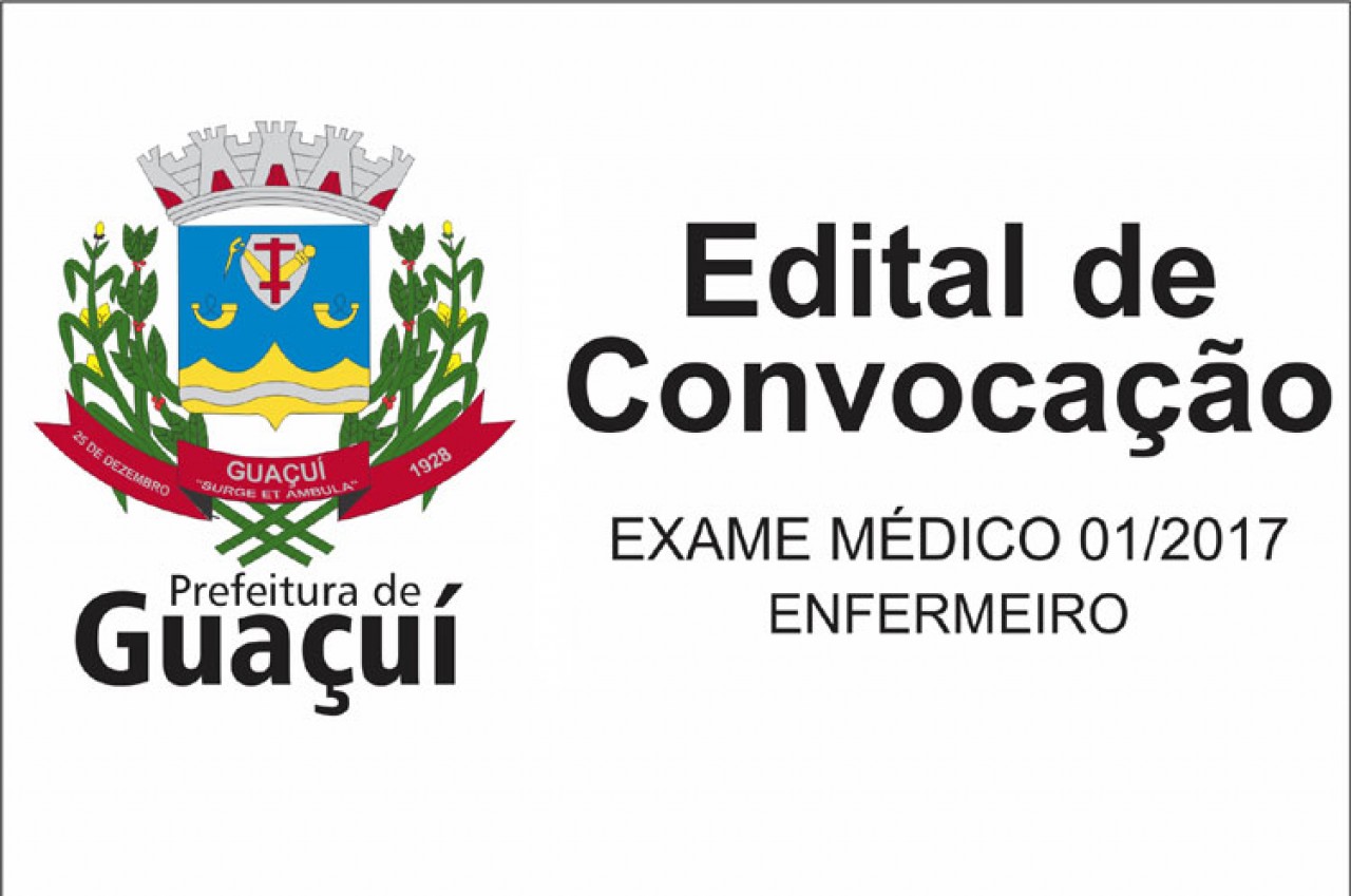 EDITAL DE CONVOCAÇÃO – EXAME MÉDICO Nº 001/2017. ENFERMEIRO