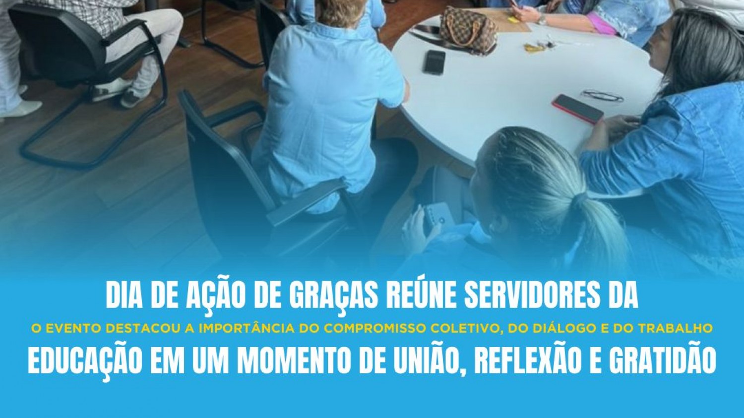 DIA DE AÇÃO DE GRAÇAS REÚNE SERVIDORES DA EDUCAÇÃO EM UM MOMENTO DE UNIÃO, REFLEXÃO E GRATIDÃO DIA DE AÇÃO DE GRAÇAS REÚNE SERVIDORES DA EDUCAÇÃO EM UM MOMENTO DE UNIÃO, REFLEXÃO E GRATIDÃO